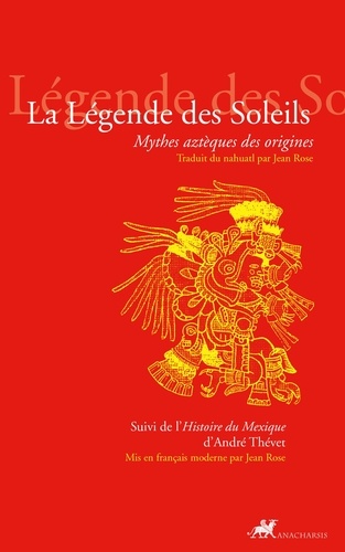 La Légende des Soleils. Mythes aztèques des origines