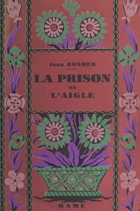Jean Rosmer et  Le Coultre - La prison de l'aigle.