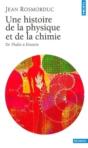 Jean Rosmorduc - Sciences humaines (H.C.) Une histoire de la physique et de la chimie - De Thalès à Einstein.