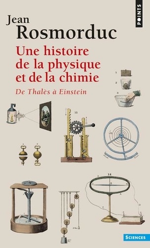 Jean Rosmorduc - Une Histoire De La Physique Et De La Chimie. De Thales A Einstein.