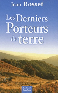 Jean Rosset - Les derniers porteurs de terre.