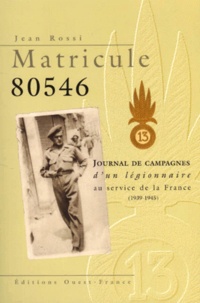 Jean Rossi - Matricule 80546. - Journal de campagnes d'un légionnaire au service de la France (1939-1945).