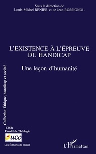 Jean Rossignol et Louis-Michel Renier - L'existence à l'épreuve du handicap - Une leçon d'humanité.