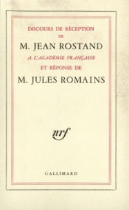 Jean Rostand et Jules Romains - Discours De Reception De M. Jean Rostand A L'Academie Francaise Et Reponse De M. Jules Romains.