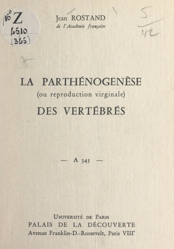 La parthénogenèse des vertébrés (ou reproduction virginale). Conférence donnée au Palais de la découverte, le 30 novembre 1968