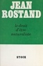 Jean Rostand - Le droit d'être naturaliste.