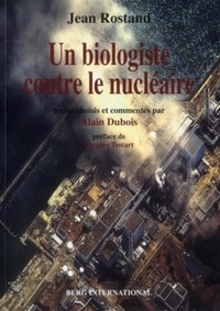 Jean Rostand - Un biologiste contre le nucléaire.