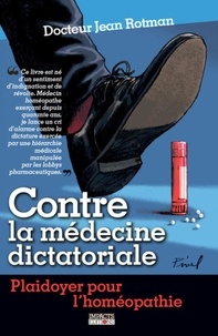 Jean Rotman - Contre la médecine dictatoriale - Plaidoyer pour l'homéopathie.