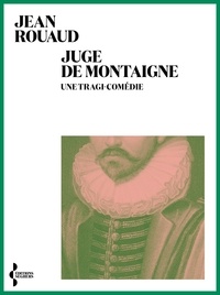 Jean Rouaud - Juge de Montaigne - Une tragi-comédie.