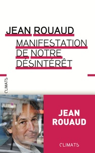 Jean Rouaud - Manifestation de notre désintérêt.