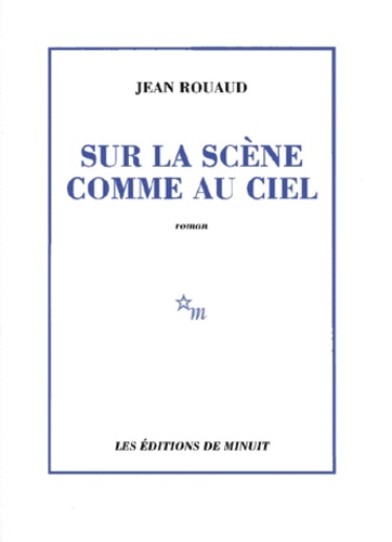 Jean Rouaud - Sur la scène comme au ciel.
