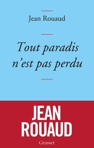 Jean Rouaud - Tout paradis n'est pas perdu - Chronique de 2015 à la lumière de 1905.