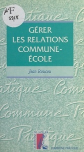 Jean Roucou - Gérer les relations commune-école.