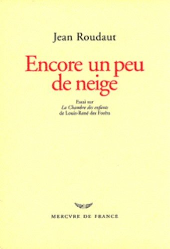 Jean Roudaut - Encore un peu de neige - Essai sur "La chambre des enfants" de Louis-René des Forêts, prélude.