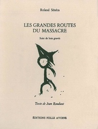 Jean Roudaut et Roland Sénéca - Les grandes routes du massacre - Suite de bois gravés.