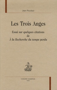 Jean Roudaut - Les Trois Anges - Essai sur quelques citations de A la Recherche du temps perdu.