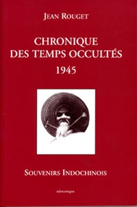 Jean Rouget - Chronique des temps occultés 1945 - Indochine.