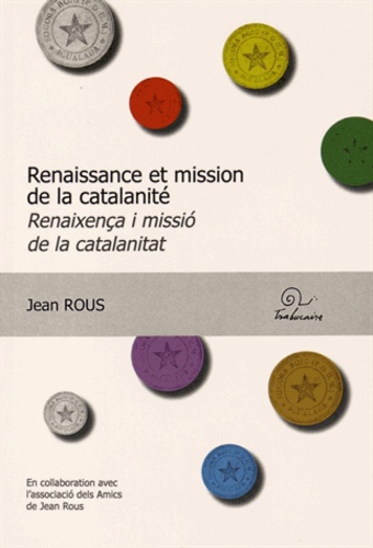 Jean Rous - Renaissance et mission de la catalanité - Edition bilingue français-catalan.