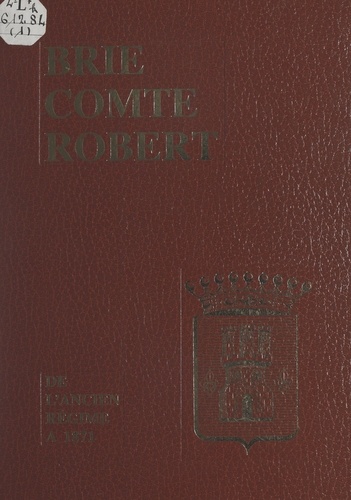 Brie Comte Robert (1). De l'Ancien Régime à 1871