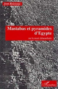 Jean Rousseau - Mastabas et pyramides d'Egypte - Ou la mort dénombrée.