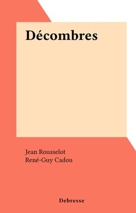 Jean Rousselot et René-Guy Cadou - Décombres.