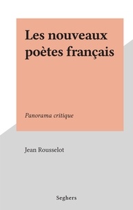 Jean Rousselot - Les nouveaux poètes français - Panorama critique.