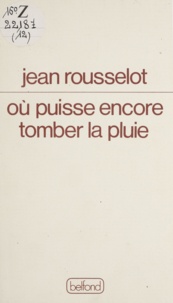Jean Rousselot - Où puisse encore tomber la pluie - 1978-1980.