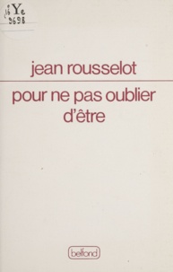Jean Rousselot - Pour ne pas oublier d'être.