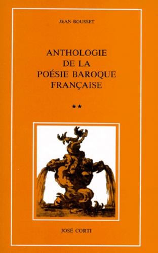 Jean Rousset - Anthologie De La Poesie Baroque Francaise. Tome 2.