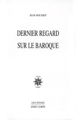 Jean Rousset - Dernier regard sur le baroque.
