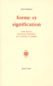 Forme Et Signification. Essai Sur Les Structures De Corneille A Claudel