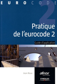 Jean Roux - Pratique de l'eurocode 2 - Guide d'application.