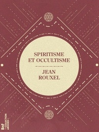 Jean Rouxel - Spiritisme et Occultisme.