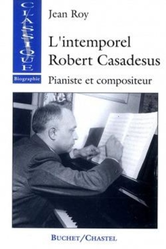 Jean Roy - L'intemporel Robert Casadesus - Pianiste et compositeur. 1 CD audio