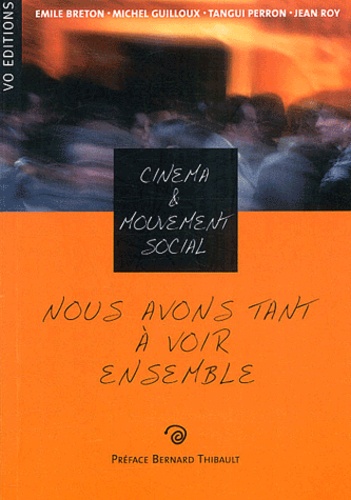 Jean Roy et Emile Breton - Nous avons tant à voir ensemble - Cinéma et mouvement social.