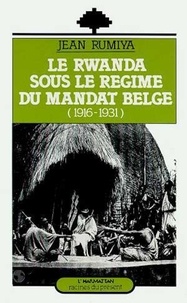 Jean Rumiya - Le Rwanda sous le régime du mandat belge (1916-1931).