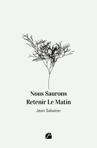 Jean Sabatier - Nous Saurons Retenir Le Matin.