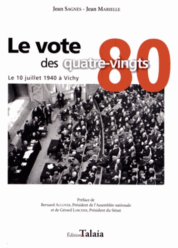 Jean Sagnes et Jean Marielle - Le vote des quatre-vingts - Le 10 juillet 1940 à Vichy.