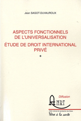 Jean Sagot-Duvauroux - Aspects fonctionnels de l'universalisation - Etude de droit international privé.
