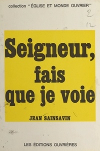 Jean Sainsavin - Seigneur, fais que je voie.