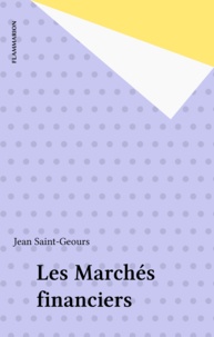Jean Saint-Geours - Les marchés financiers - Un exposé pour comprendre, un essai pour réfléchir.