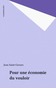 Jean Saint-Geours - Pour une économie du vouloir.