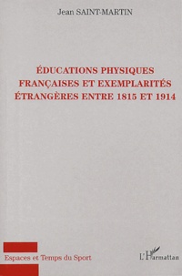 Jean Saint-Martin - Educations physiques françaises et exemplarités étrangères entre 1815 et 1914.