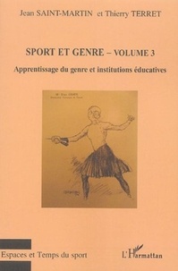 Jean Saint-Martin et Thierry Terret - Sport et genre - Volume 3, Apprentissage du genre et institutions éducatives.