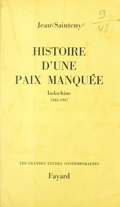 Jean Sainteny - Histoire d'une paix manquée - Indochine : 1945-1947.