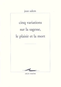 Cinq variations sur la sagesse, le plaisir et la mort
