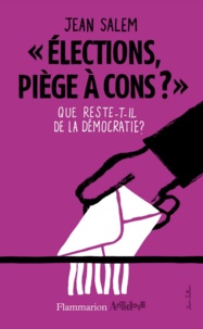 Jean Salem - "Elections, piège à cons ?" - Que reste-t-il de la démocratie ?.
