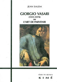Jean Salem - Giorgio Vasari (1511-1574) Ou L'Art De Parvenir.