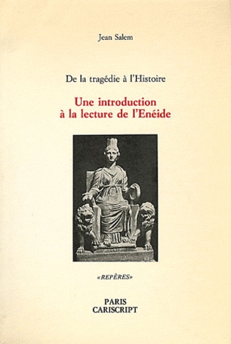 Jean Salem - Une introduction à la lecture de l'Enéide - De la tragédie à l'Histoire.