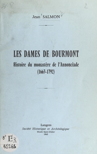 Les dames de Bourmont. Histoire du monastère de l'Annonciade (1663-1791)